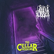 Grave Robber: The Cellar Sessions